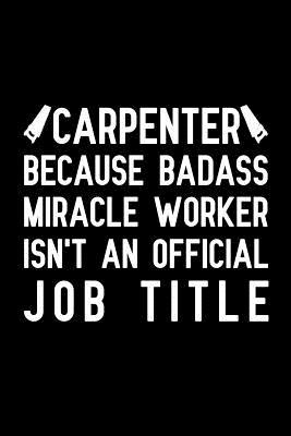 [40c07] #Read* !Online@ Carpenter Because badass miracle worker isn't an official job title: Notebook to Write in for Father's Day, father's day gifts for carpenter, carpenter journal, carpenter notebook, carpenter dad gifts -  @ePub@