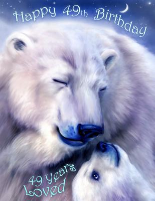 [b7904] %Read% #Online* Happy 49th Birthday: 49 Years Loved, Lovable Polar Bear Designed Birthday Book That Can be Used as a Journal or Notebook. Better Than a Birthday Card! -  *e.P.u.b@