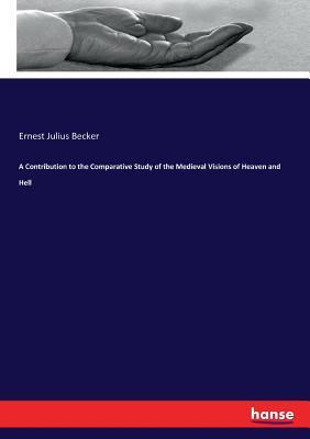[c83d2] ^F.u.l.l.^ @D.o.w.n.l.o.a.d@ A Contribution to the Comparative Study of the Medieval Visions of Heaven and Hell - Ernest Julius Becker %ePub!