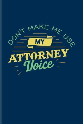 [88a0e] *Read! *Online@ Don't Make Me Use My Attorney Voice: Funny Lawyer Humor Journal For Law School Last Year, Career, Attorneys, Solicitors, Graduation & Degree Fans - 6x9 - 100 Blank Lined Pages - Yeoys Courtroom *ePub~