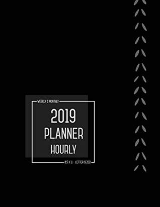 [66453] #F.u.l.l.* *D.o.w.n.l.o.a.d* Planner 2019 Hourly Weekly Monthly 8.5 x 11: Large Notebook Organizer with Time Slots from Jan to Dec 2019  Plain Smart Black Design -  *PDF@