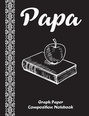 [11282] ~R.e.a.d@ Papa: Graph Paper Composition Notebook Journal Gift in Birthday or Father's day Grid Paper 8.5 x 11 ( Math Diary teacher and student ) - Bertepress %e.P.u.b^