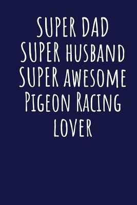 [fedeb] !Download^ Super Dad Super Husband Super Awesome Pigeon Racing Lover: Blank Lined Blue Notebook Journal - Superdad Publishing !e.P.u.b#