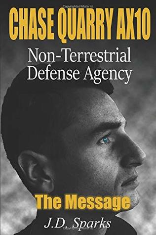 [ecfb2] *Read@ Chase Quarry AX10 - Non-Terrestrial Defense Agency: The Message - J. D. Sparks !ePub*