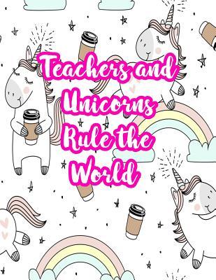 [da1c0] *R.e.a.d* !O.n.l.i.n.e~ Teachers and Unicorns Rule the World: Cute Lined Journal Notebook Lesson Planner and Grade Book with Funny Quote and Unicorn Cover - Perfect for Teacher Appreciation Gifts, End of the Year and Retirement Present - Better Than Thank You Cards: Code 3277 - Eva Hubbard %PDF~