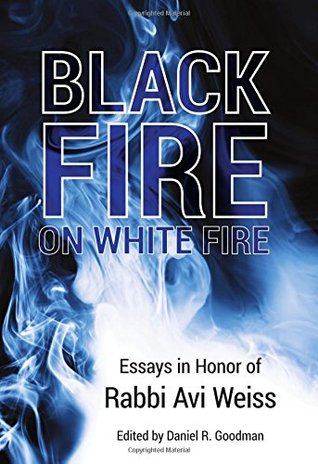 [f9d5f] %Read~ !Online# Black Fire on White Fire: Essays in Honor of Rabbi Avi Weiss - Daniel Ross Goodman ~P.D.F*