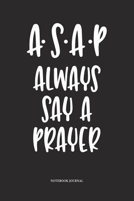 [204e0] ~Download* ASAP Always Say A Prayer: A 6x9 Inch Softcover Matte Diary Notebook With 120 Blank Lined Pages -  ~P.D.F~