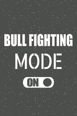 [8ffd5] #Full! !Download@ Bull Fighting Mode On: Bull Fighting Notebook, Planner or Journal - Size 6 x 9 - 110 Lined Pages - Office Equipment, Supplies -Funny Bull Fighting Gift Idea for Christmas or Birthday -  %ePub^