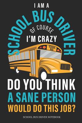 [a7f57] ^Download% I Am A School Bus Driver Of Course I�M Crazy Do You Think A Sane Person Would Do This Job? School Bus Driver Notebook: Great Gift Idea School Bus Driver ( 6x9 Dot Grid 100 Pages) - Driver Publishing !P.D.F!