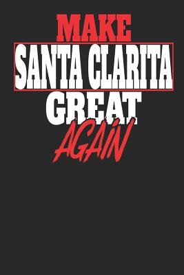 [138bc] ~Full% *Download* Make Santa Clarita Great Again: Santa Clarita Notebook - Santa Clarita Vacation Journal - Handlettering - Diary I Logbook - 110 White Dot Grid Pages - 6 x 9 -  #e.P.u.b%