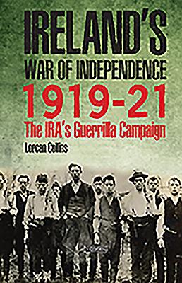 [86bd8] #Download% Ireland's War of Independence 1919-1921: The Ira's Guerrilla Campaign - Lorcan Collins !ePub%