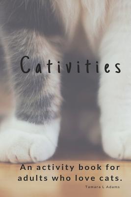 [706a0] ^R.e.a.d# *O.n.l.i.n.e* Cativities: An Adult Activity Book For people who love cats! - Tamara L Adams @ePub!