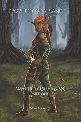 [e4878] !Read^ Prophecy of a Planet: Ambushed Clan Veloian Part-One - Anthony B Smellie @PDF^