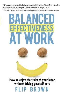 [d8a00] #Download@ Balanced Effectiveness at Work: How to Enjoy the Fruits of Your Labor Without Driving Yourself Nuts - Flip Brown ^ePub^