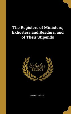 [ba645] *Read! @Online* The Registers of Ministers, Exhorters and Readers, and of Their Stipends - Anonymous #ePub%