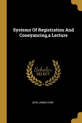 [3914e] ^Read# Systems Of Registration And Coneyancing, a Lecture - John James Park ~PDF*