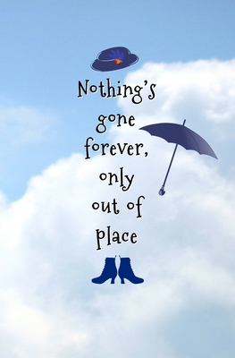 [f5eba] #R.e.a.d# *O.n.l.i.n.e@ Nothing's Gone Forever, Only Out of Place.: Blank Journal and Musical Theater Quote -  ^ePub@