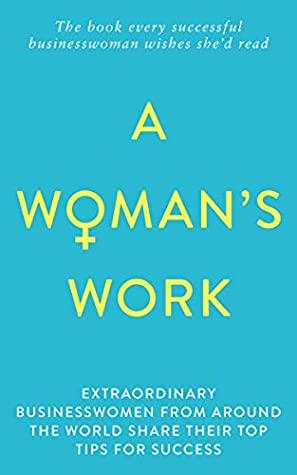 [dd9ba] #Read! A Woman's Work: The book every successful businesswoman wishes she'd read - Sonja Leason @PDF^