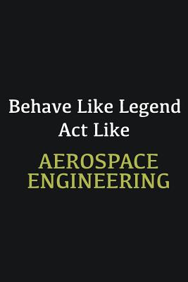 [5798f] %Full* *Download% Behave like Legend Act Like Aerospace Engineering: Writing careers journals and notebook. A way towards enhancement - William Turner ~e.P.u.b#