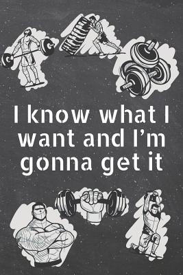 [be14c] %R.e.a.d@ ~O.n.l.i.n.e# I know what I want and I'm gonna get it: Fitness Motivation Workout Dot Grid Notebook, Journal or Planner - Funny Weightlifting, Bodybuilding Athlete Gift Idea - Gym Diary - 110 dotted Pages -  !e.P.u.b!