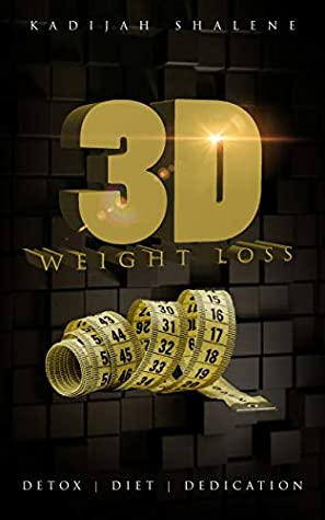 [7169a] !Full% ~Download^ 3D WEIGHT LOSS; DETOXDIETDEDICATION: A GUIDE TO EFFECTIVELY LOOSE WEIGHT AND LIVE A MORE HEALTHY LIFESTYLE - Kadijah Shalene ^P.D.F^