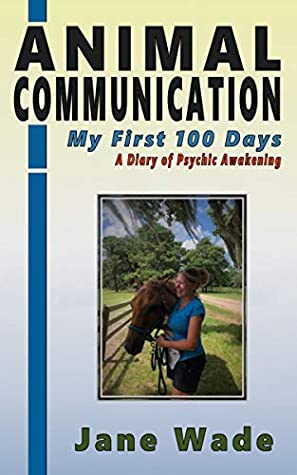 [693be] *Read# Animal Communication: My First 100 Days: A Diary of Psychic Awakening - Jane Wade %PDF~