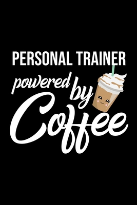 [e6f3b] @R.e.a.d@ Personal Trainer Powered by Coffee: Christmas Gift for Personal Trainer Funny Personal Trainer Journal Best 2019 Christmas Present Lined Journal 6x9inch 120 pages - Funny Journals For Personal Trainer @e.P.u.b*