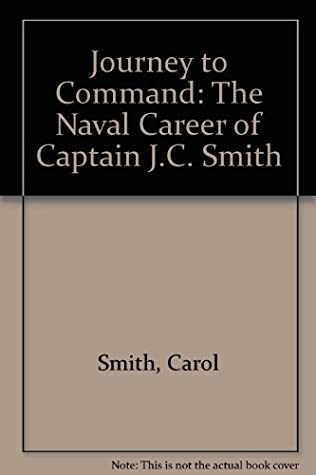 acdea] ~D.o.w.n.l.o.a.d# Journey to Command: The Naval Career of Captain J.C. Smith - Carol Smith @e.P.u.b%