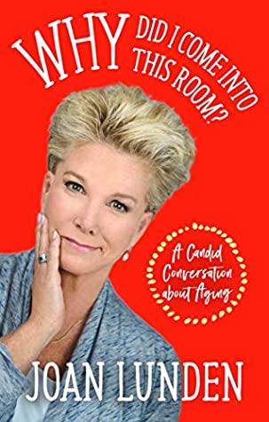 [93fb4] ~R.e.a.d@ Why Did I Come into This Room?: A Candid Conversation about Aging - Joan Lunden @e.P.u.b!