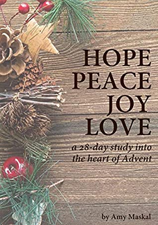 [6655c] @Download^ Hope Peace Joy Love: a 28-day study into the heart of Advent - Amy Maskal *ePub~