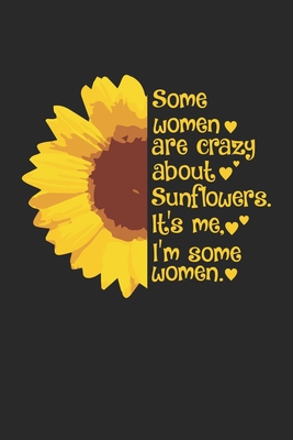 [98d00] @Read~ Some Women are crazy about sunflowers. It's me. I'm some Women.: Floral Woman Notebook 6x9 Inches 120 lined pages for notes Notebook 6x9 Inches - 120 lined pages for notes, drawings, formulas Organizer writing book planner diary -  ^e.P.u.b%