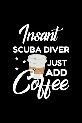 [99fa7] *Full! ~Download^ Insant Scuba Diver Just Add Coffee: Funny Notebook for Scuba Diver Funny Christmas Gift Idea for Scuba Diver Scuba Diver Journal 100 pages 6x9 inches - Funny Journals For Scuba Diver *e.P.u.b~