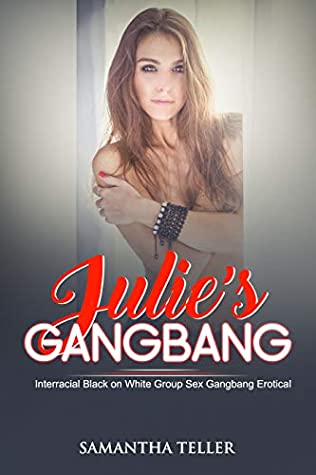 [4fccf] #F.u.l.l.% *D.o.w.n.l.o.a.d@ Julie's Gangbang (Interracial Black on White Group Sex Gangbang Erotica) - Samantha Teller @PDF!