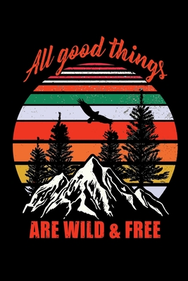 [6f97a] !Read# #Online# All good things are wild & free: Hiking Log book Journal To Write In, Keep Track Of Your Hikes, Trail Log Book, Hiking shoes, Hiking Journal, Hiking Log Book, Hiking Gifts, 6 x 9 Travel Size -  ~e.P.u.b@