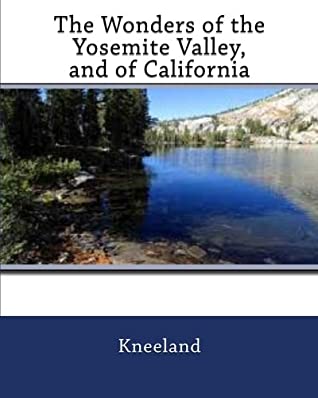 [47476] ^R.e.a.d^ The Wonders of the Yosemite Valley, and of California - Samuel Kneeland @P.D.F%