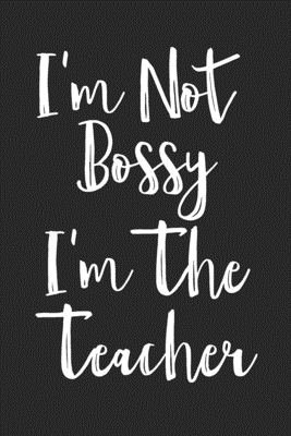 [269a8] *Full* ~Download% I'm Not Bossy I'm The Teacher Gift: Wide Ruled Notebook Lined Journal 120 Pages School Subject Book Notes Student Gift Kids Girls Boys Teacher - Best Creative Store ^P.D.F@