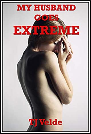 3df36] *D.o.w.n.l.o.a.d% My Husband Goes Extreme (The Hot Wife’s BDSM Experience): A Rough Bondage and Discipline Story (Arousing Restraint Book 21) - TJ Velde %P.D.F*