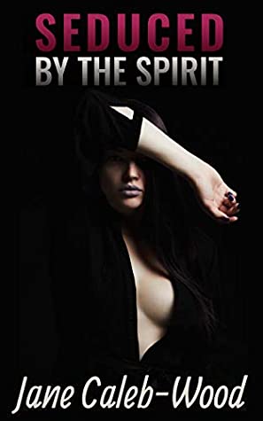 [28322] @R.e.a.d# Seduced By The Spirit: A Paranormal Sex Story - Jane Caleb-Wood ~e.P.u.b~