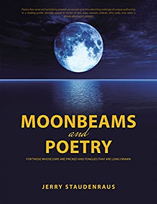 [ae631] *R.e.a.d^ ^O.n.l.i.n.e# Moonbeams and Poetry: For Those Whose Ears Are Pricked and Tongues That Are Long-Drawn - Jerry Staudenraus *ePub@