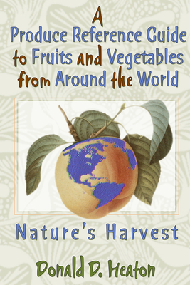 [f21c4] #Read% A Produce Reference Guide to Fruits and Vegetables from Around the World: Nature's Harvest - Donald D. Heaton %P.D.F~