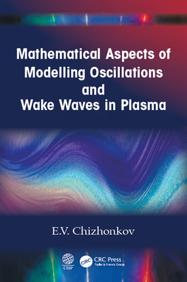 [2e768] @F.u.l.l.~ #D.o.w.n.l.o.a.d! Mathematical Aspects of Modelling Oscillations and Wake Waves in Plasma - E V Chizhonkov ^ePub^
